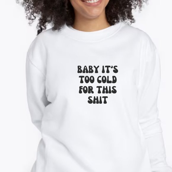 Baby It's Too Cold For This Sh!t Grey Long Sleeve Crewneck Sweatshirt - Picture 5 of 5